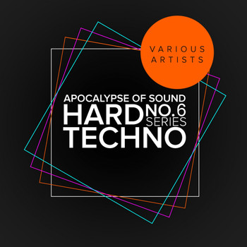 Various Artists - Apocalypse Of Sound No.6: Hard Techno Series