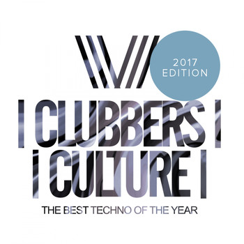 Various Artists - Clubbers Culture: The Best Techno Of The Year; 2017 Edition