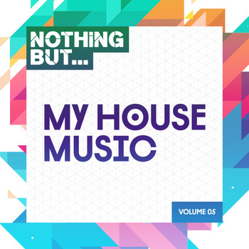 Various Artists - Nothing But... My House Music, Vol. 05