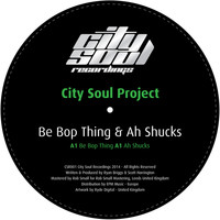 City Soul Project - Be Bop Thing & Ah Shucks