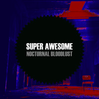 Super Awesome - Nocturnal Bloodlust