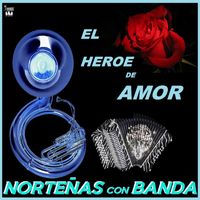Nortenas Con Banda - El Heroe De Amor