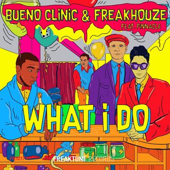 Bueno Clinic & Freakhouze - What I Do (ft. Pinnacle)