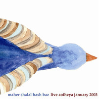 Maher Shalal Hash Baz - Live Aoiheya January 2003