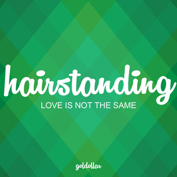 Hairstanding - Love Is Not The Same