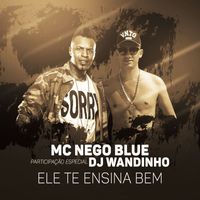 Mc Nego Blue - Ele te ensina bem (Participação especial DJ Wandinho) (Explicit)