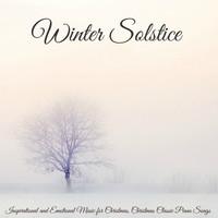 Winter Solstice - Winter Solstice – Inspirational and Emotional Music for Christmas, Christmas Classic Piano Songs