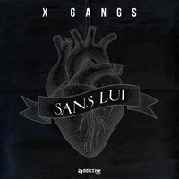 X Gangs - Sans lui