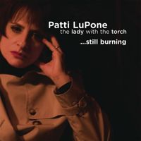 Patti LuPone - Lady With The Torch... Still Burning