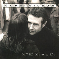 John Wilson - Tell Me Something New