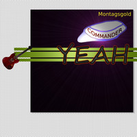 Montagsgold - Commander Yeah