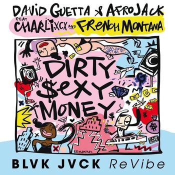 David Guetta & Afrojack - Dirty Sexy Money (feat. Charli XCX & French Montana) (BLVK JVCK ReVibe [Explicit])