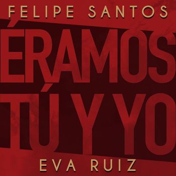 Felipe Santos & Eva Ruiz - Éramos tú y yo