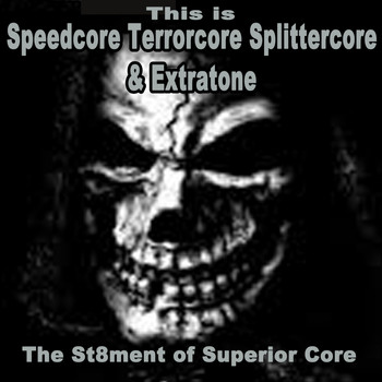 Various Artists - This Is Speedcore, Terrorcore, Splittercore & Extratone - The St8Ment of Superior Core (The Best Hardcore, Hardstyle, Hardjump, Gabber, Hardtech, Hardhouse, Oldschool, Early Rave & Schranz Compilation)