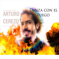 Arturo Cerezo - Una Danza Con el Fuego