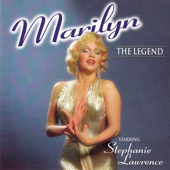 Stephanie Lawrence - Marilyn The Legend
