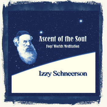 Izzy Schneerson - Ascent of the Soul - Four Worlds Meditation
