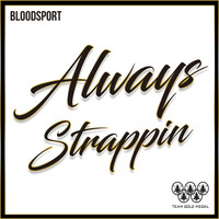 Bloodsport - Always Strappin