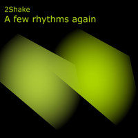 2Shake - A Few Rhythms Again