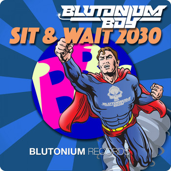 Blutonium Boy - Sit & Wait 2030