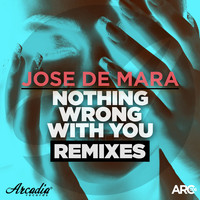 Jose de Mara - Nothing Wrong With You (Remixes)