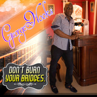 George Nooks - Don't Burn Your Bridges