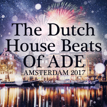 Various Artists - The Dutch House Beats of Ade: Amsterdam 2017 (Explicit)