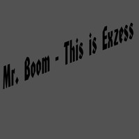 Mr. Boom - This Is Exzess