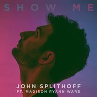 John Splithoff - Show Me (feat. Madison Ryann Ward)