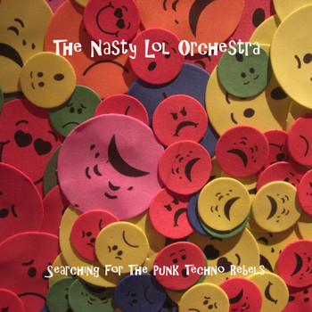 The Nasty Lol Orchestra - Searching for the Punk Techno Rebels (Explicit)