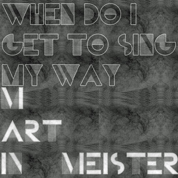 Martin Meister - When Do I Get to Sing My Way
