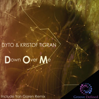 Dyto & Kristof Tigran - Down over Me