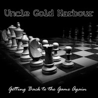 Uncle Gold Harbour - Getting Back to the Game Again