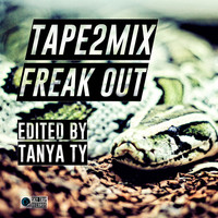 Tape2Mix - Freak Out (Tanya Ty Edit)