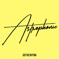 Astrophonie - Got the Rhythm