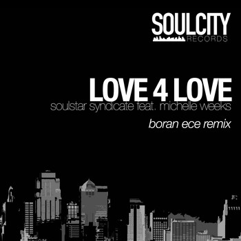 Soulstar Syndicate feat. Michelle Weeks - Love 4 Love (Boran Ece Remix)