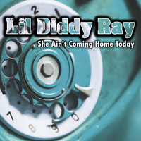 Lil Diddy Ray - She Ain't Coming Home Today