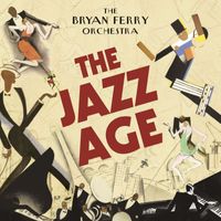 Bryan Ferry & The Bryan Ferry Orchestra - The Jazz Age