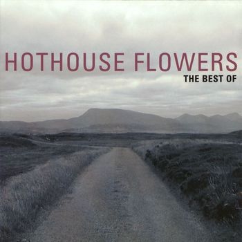 Hothouse Flowers - The Best Of Hothouse Flowers