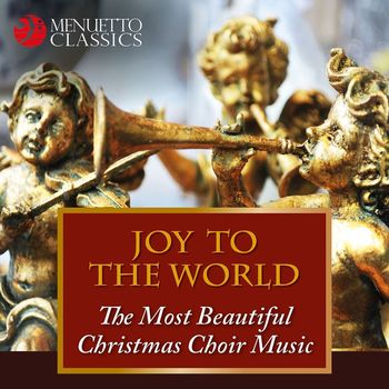 Various Artists - Joy to the World: The Most Beautiful Christmas Choir Music