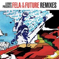Leeroy - Leeroy Presents Fela Is the Future (Remixes)