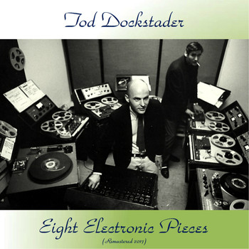 Tod Dockstader - Eight Electronic Pieces (Remastered 2017)