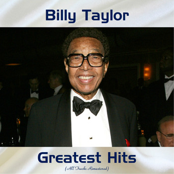 Billy Taylor - Billy Taylor Greatest Hits (All Tracks Remastered)