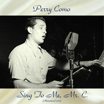 Perry Como - Sing To Me, Mr. C. (Remastered 2017)