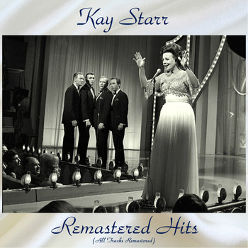Kay Starr - Remastered Hits (All Tracks Remastered 2017)