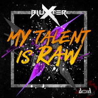 Bluxter - My Talent Is Raw