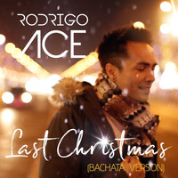 Rodrigo Ace - Last Christmas (Radio Edit 2017) [Bachata Version]