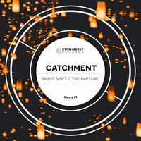 Catchment - Night Shift / The Rapture