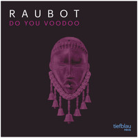 Raubot - Do You Voodoo