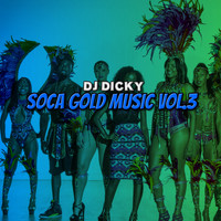 Dj Dicky - Soca Gold Music, Vol. 3 (Explicit)
